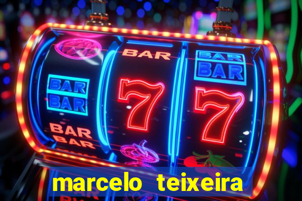 marcelo teixeira fortuna atual